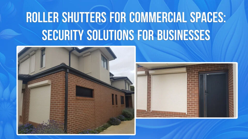 Roller Shutters for Commercial Spaces: Security Solutions for Businesses