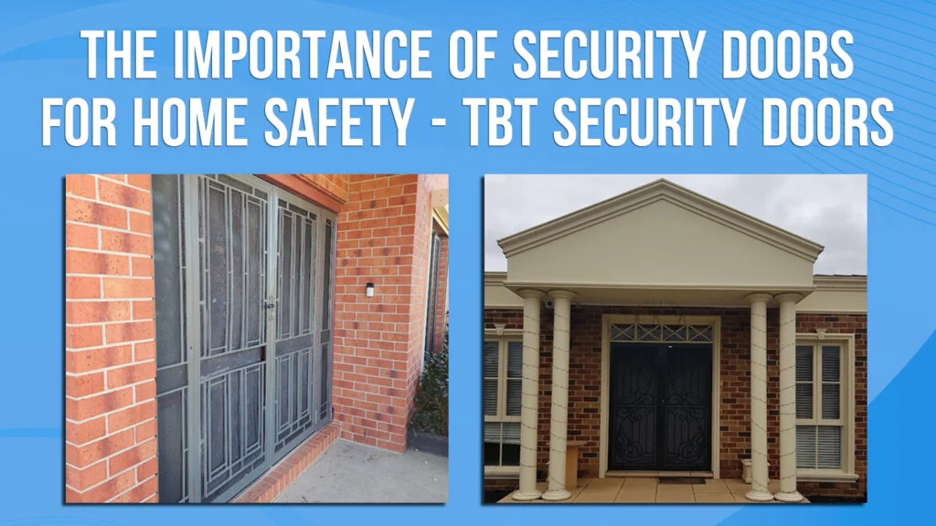 The Importance of Security Doors for Home Safety – TBT Security Doors
