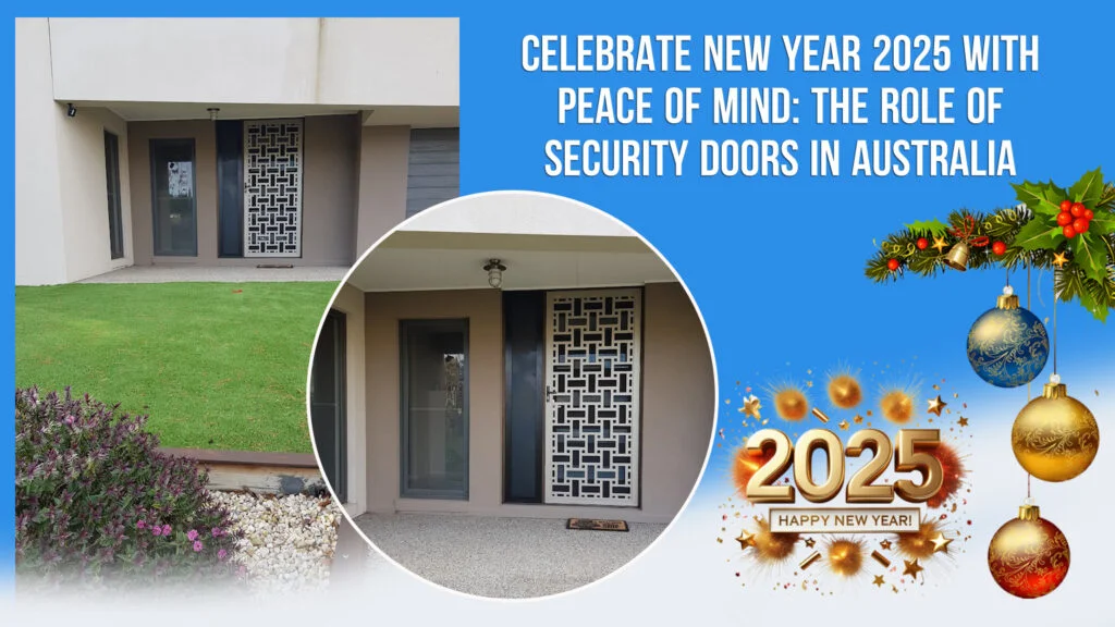 Celebrate New Year 2025 with Peace of Mind: The Role of Security Doors in Australia