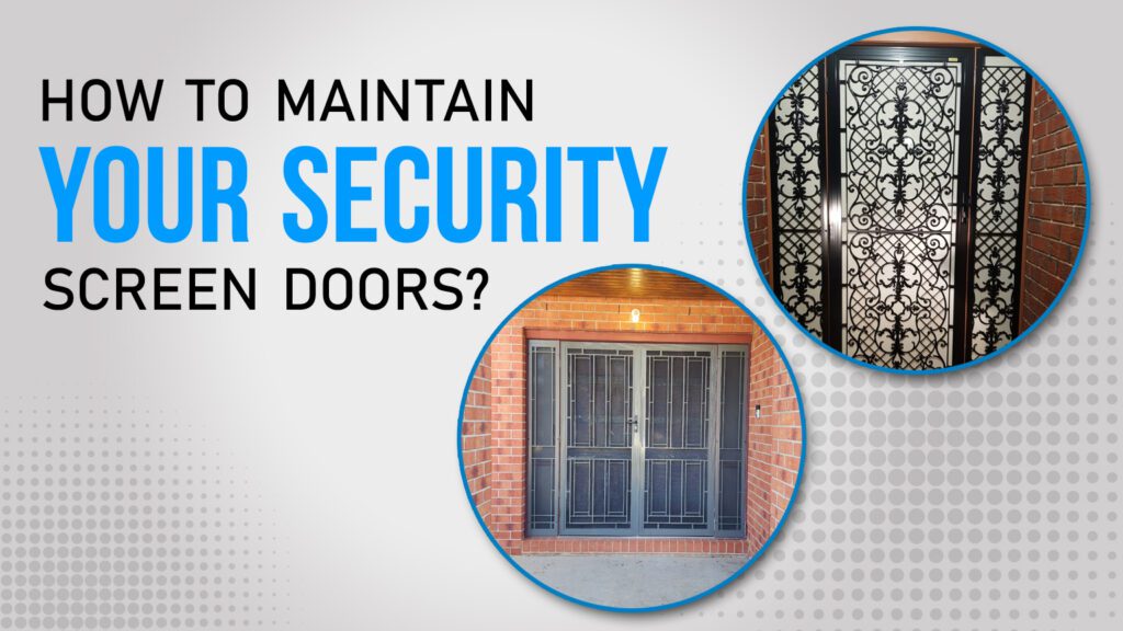 How to Maintain Your Security Screen Doors?
