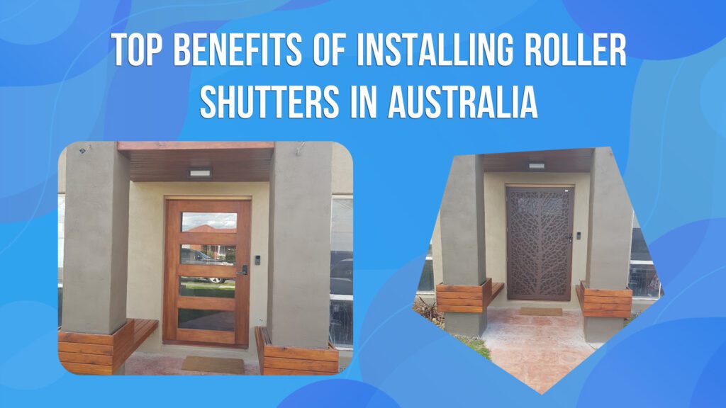 Top Benefits of Installing Roller Shutters in Australia