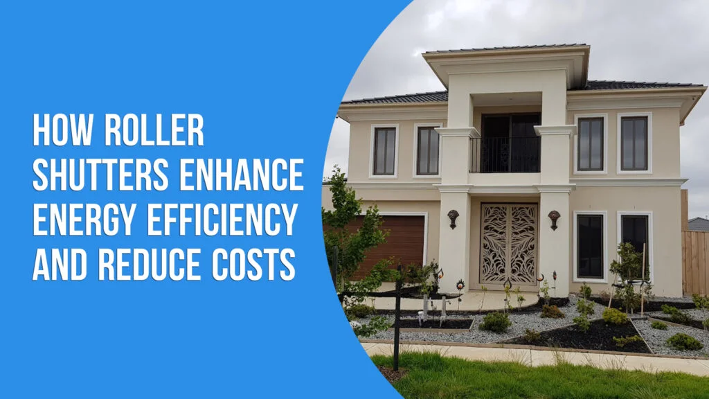 How Roller Shutters Enhance Energy Efficiency and Reduce Costs