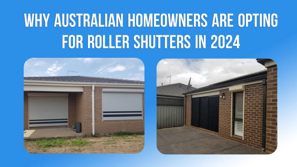 Why Australian Homeowners Are Opting for Roller Shutters in 2024