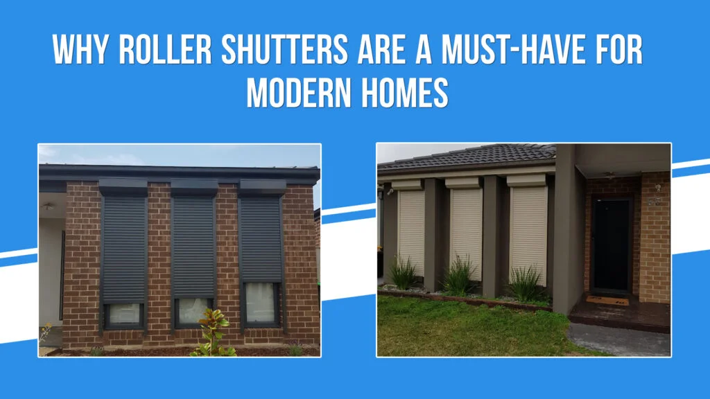 Why Roller Shutters Are a Must-Have for Modern Homes