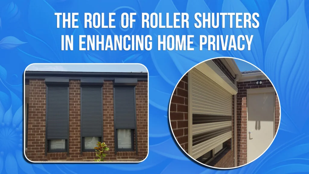 The Role of Roller Shutters in Enhancing Home Privacy