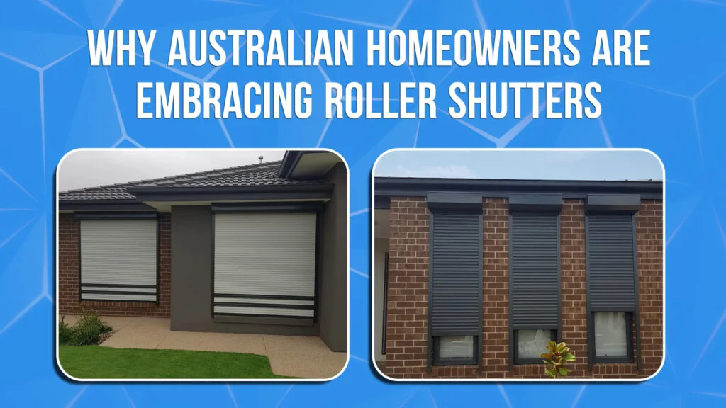 Why Australian Homeowners Are Embracing Roller Shutters