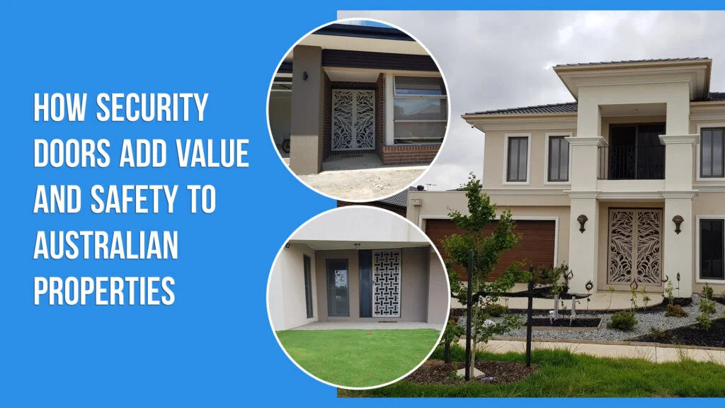 How Security Doors Add Value and Safety to Australian Properties