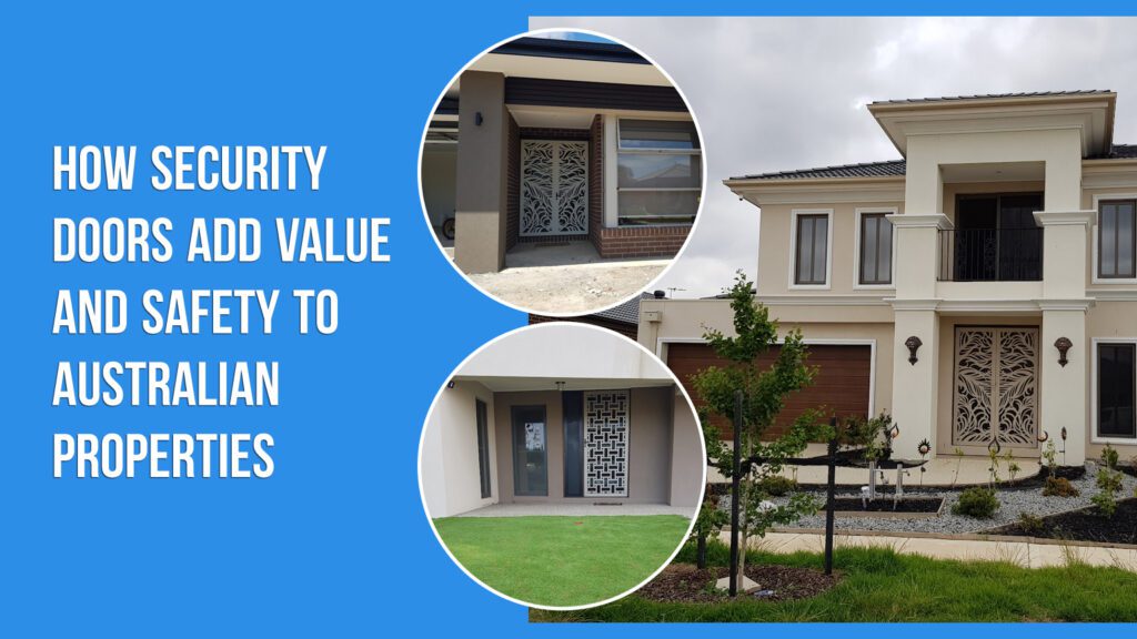 How Security Doors Add Value and Safety to Australian Properties