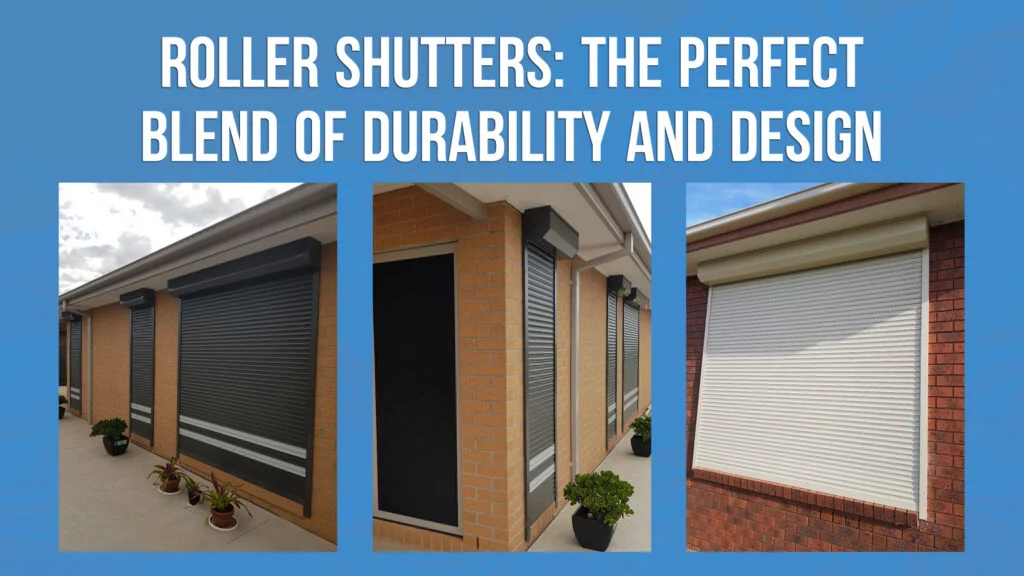 Roller Shutters: The Perfect Blend of Durability and Design