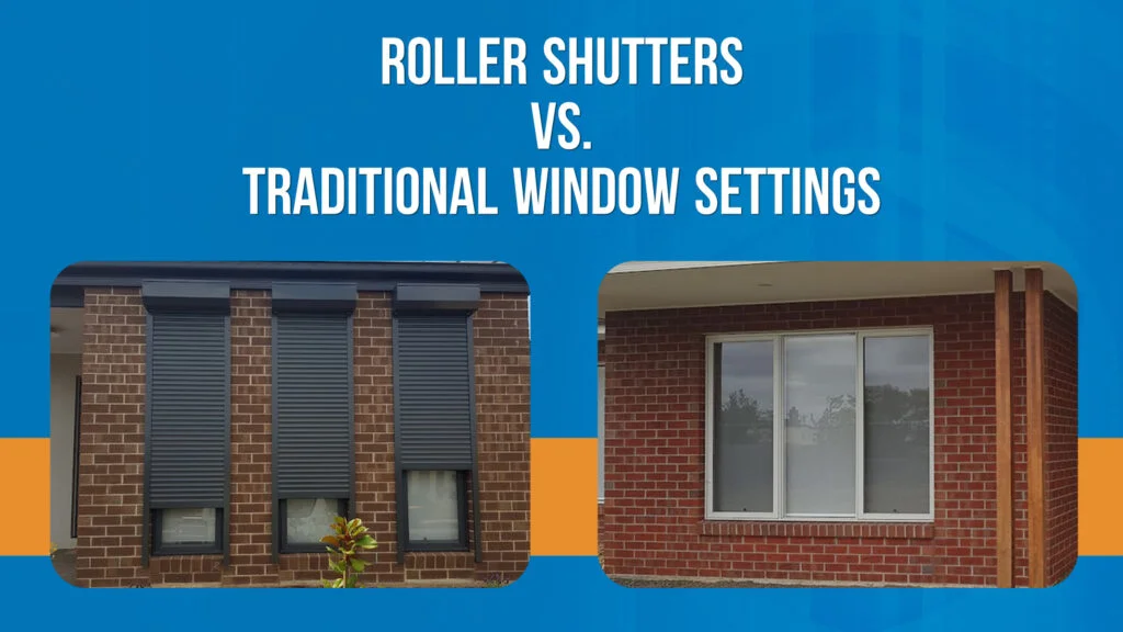 Roller Shutters vs. Traditional Window Settings