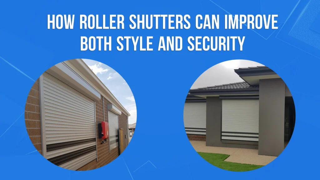 How Roller Shutters Can Improve Both Style and Security