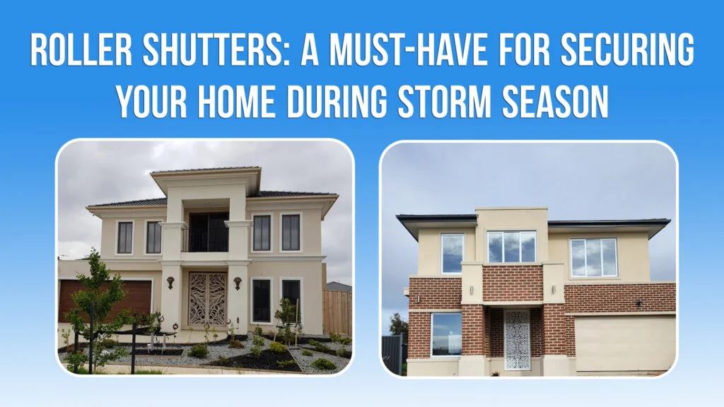 Roller Shutters: A Must-Have for Securing Your Home During Storm Season