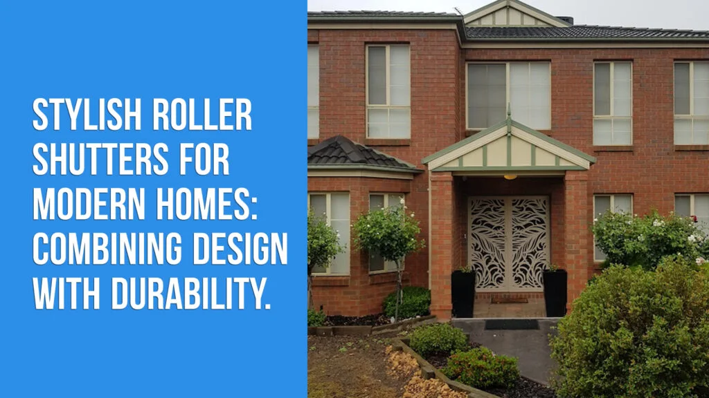 Stylish Roller Shutters for Modern Homes: Combining Design with Durability.