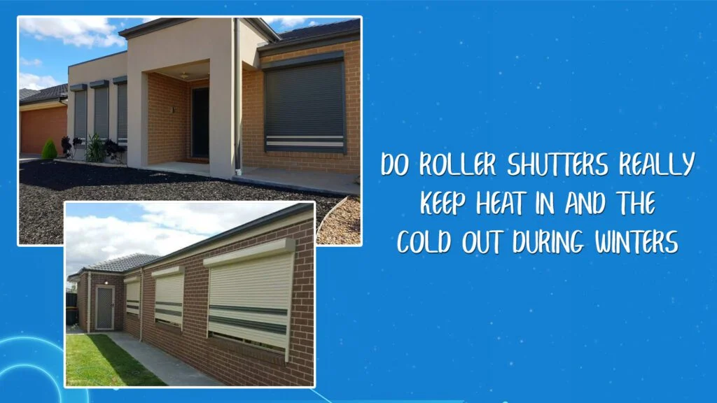 Do Roller Shutters Really Keep Heat in And the Cold Out During Winters