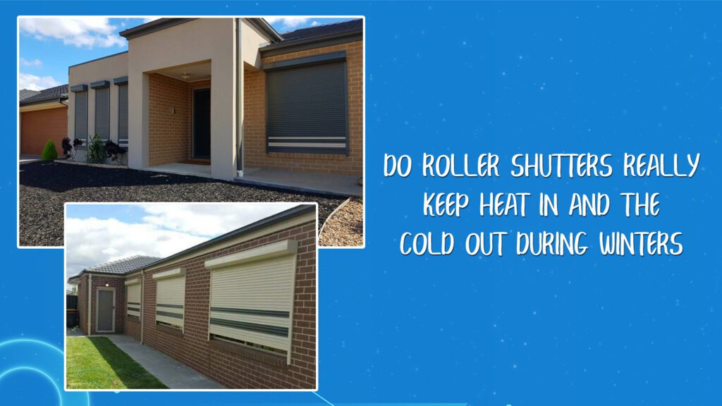 Do Roller Shutters Really Keep Heat in And the Cold Out During Winters
